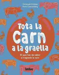 Tota la carn a la graella : el que has de saber si t'agrada la carn