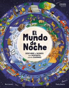 El mundo de noche : descubre el mundo que despierta cuando duermes
