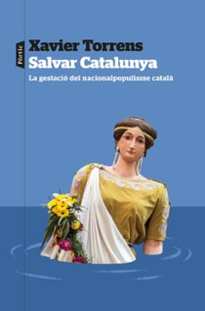 Salvar Catalunya :la gestació del naciopopulisme català