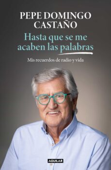Hasta que se me acaben las palabras : mis recuerdos de radio y vida