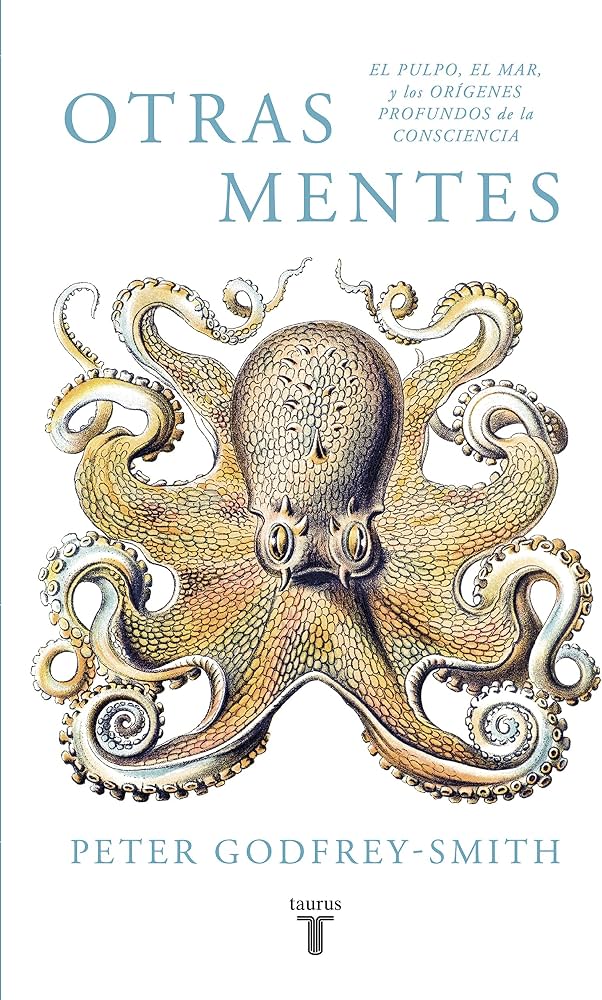 Otras mentes: el pulpo, el mar y los orígenes profundos de la consciencia